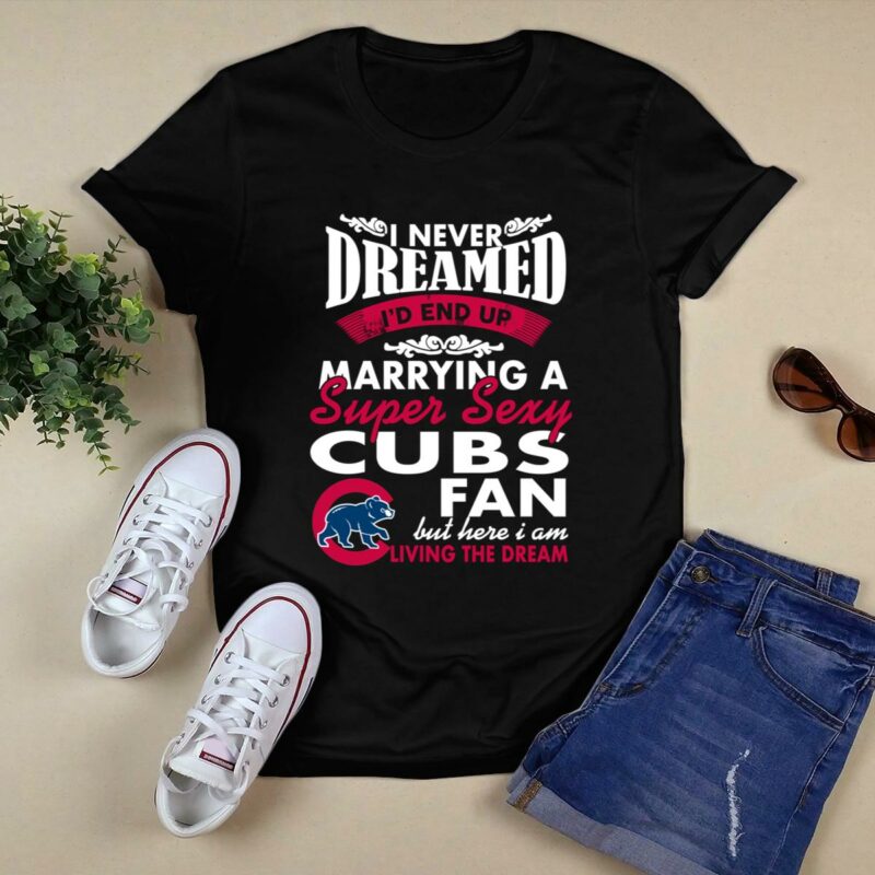 I never dreamed id end up marrying a super sexy cubs fan shirt t shirt 0.jpg
