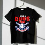 I was a cubs fan before it was cool t shirt 1 1.jpg