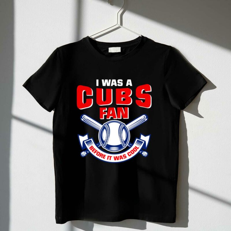 I was a cubs fan before it was cool t shirt 1 1.jpg