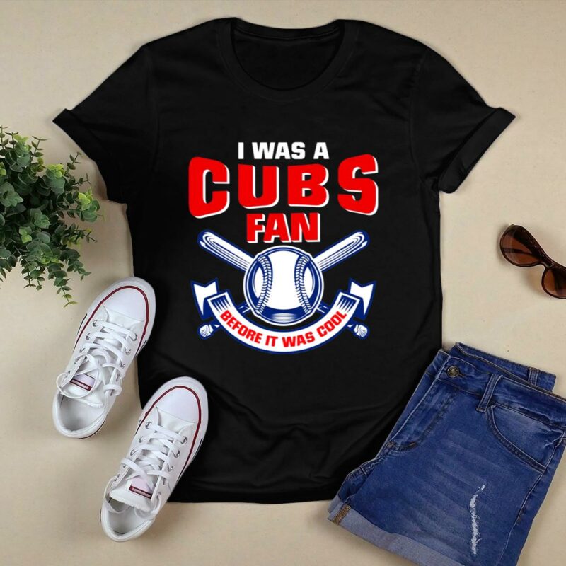 I was a cubs fan before it was cool t shirt 0.jpg