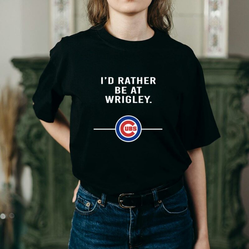 Id rather be at wrigley chicago cubs shirt t shirt 2 2.jpg