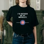Id rather be at wrigley chicago cubs t shirt 2 2.jpg