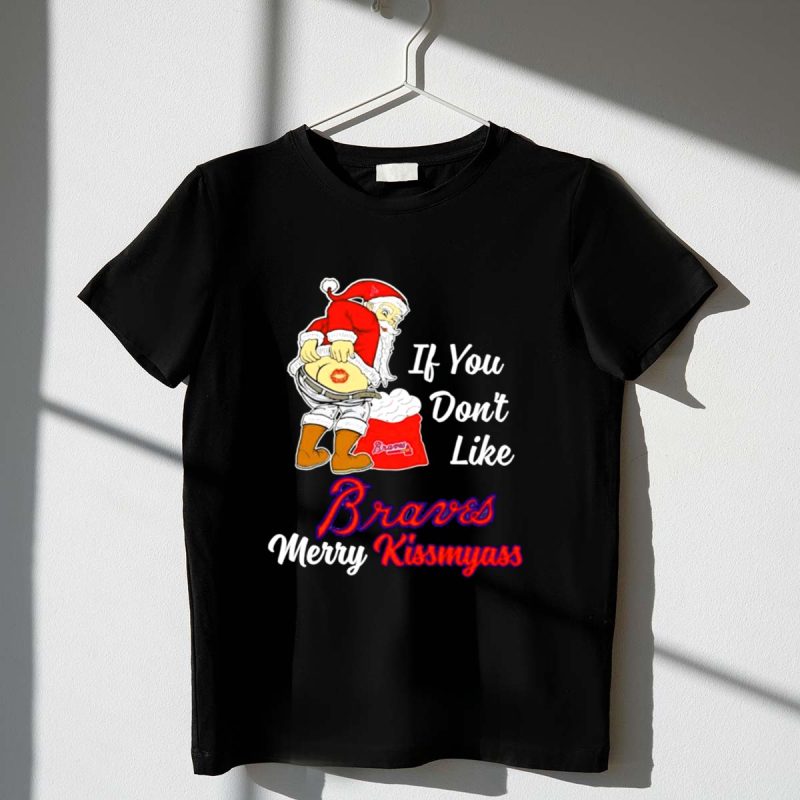 Funny If You Don'T Like Braves, Merry Kiss My Ass Santa T-Shirt
