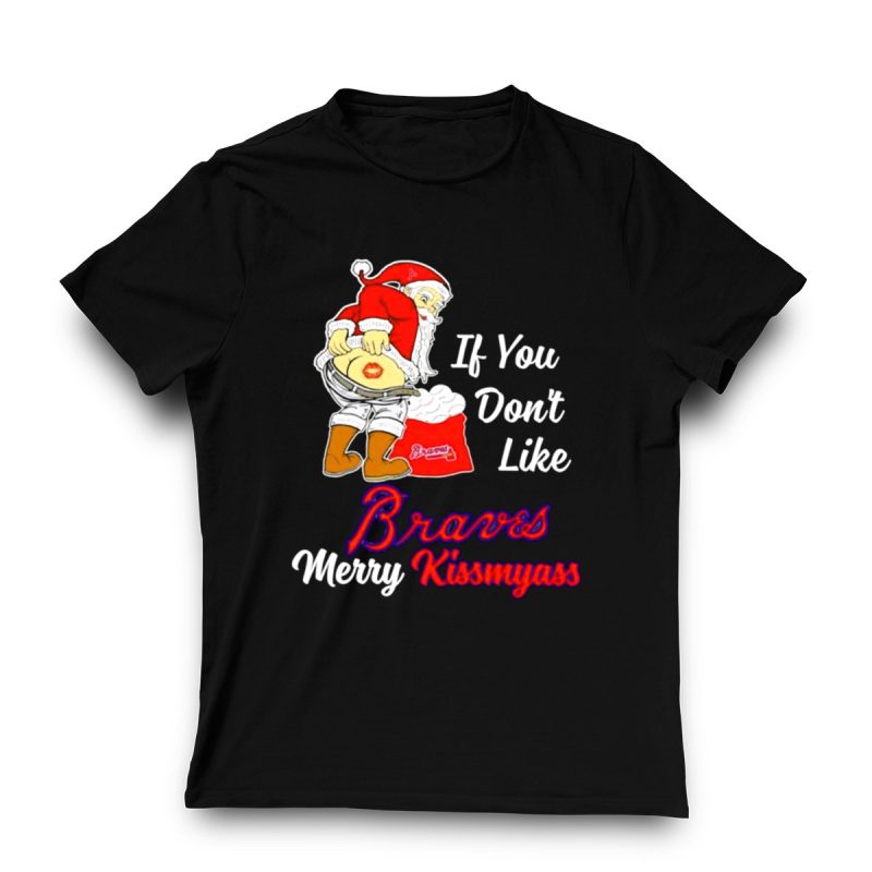 Funny If You Don'T Like Braves, Merry Kiss My Ass Santa T-Shirt - Image 3