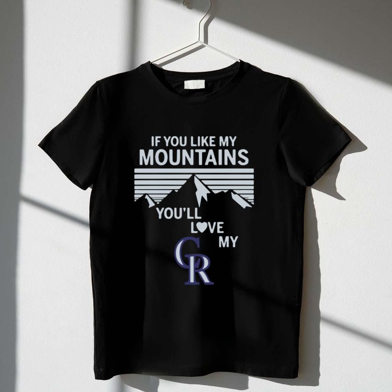 If You Like My Mountains Youll Love My Colorado Rockies shirt t shirt 1 1