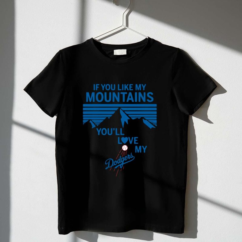 If You Like My Mountains Youll Love My Los Angeles Dodgers shirt t shirt 1 1