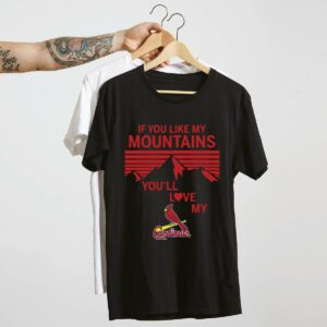 If You Like My Mountains You’ll Love My St Louis Cardinals T-Shirt - Unisex Graphic Tee