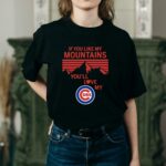 If you like my mountains youll love my chicago cubs shirt t shirt 2 2.jpg