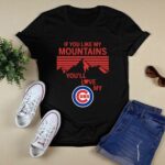 If you like my mountains youll love my chicago cubs shirt t shirt 0.jpg