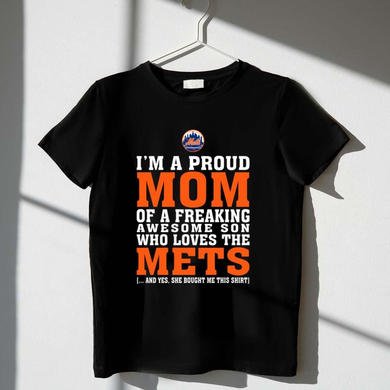 Im A Proud Mom Of A Freaking Awesome Son Who Loves The Mets Shirt t shirt 1 1