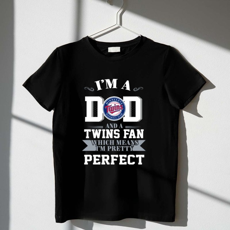 Im a Dad and a Minnesota Twins Fan Which Means Im Pretty Perfect T Shirt t shirt 1 1