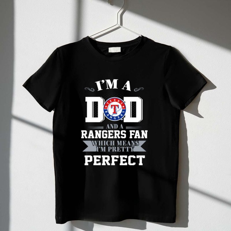 Im a Dad and a Texas Rangers Fan Which Means Im Pretty Perfect T Shirt t shirt 1 1