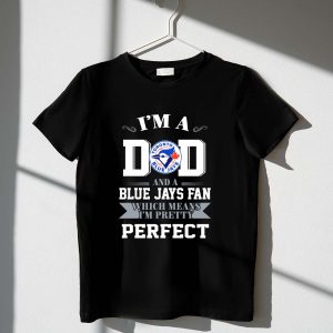 Perfect Dad T-Shirt For Toronto Blue Jays Fans - Father'S Day Gift