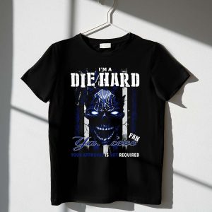 Die Hard Yankees Fan T-Shirt - Your Approval Is Not Needed