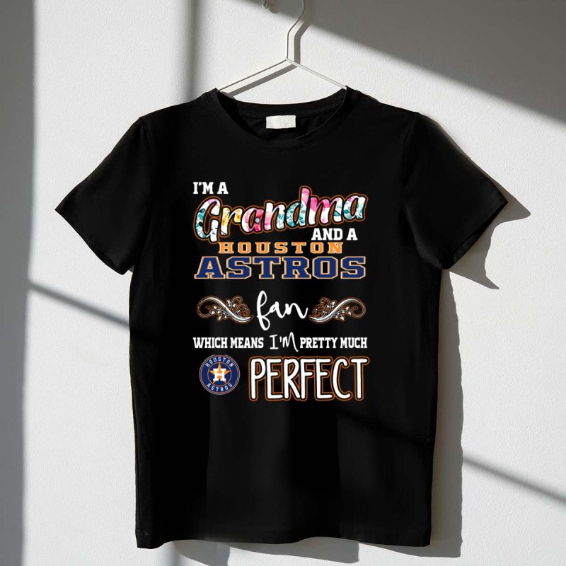 Im a Grandma and a Houston Astros Fan Which Means Im Pretty Much Perfect T Shirt t shirt 1 1