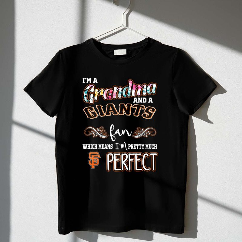 Im a Grandma and a San Francisco Giants Fan Which Means Im Pretty Much Perfect T Shirt t shirt 1 1