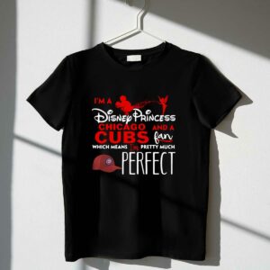 Im a disney princess and a chicago cubs fan which means im pretty shirt t shirt 1 1.jpg