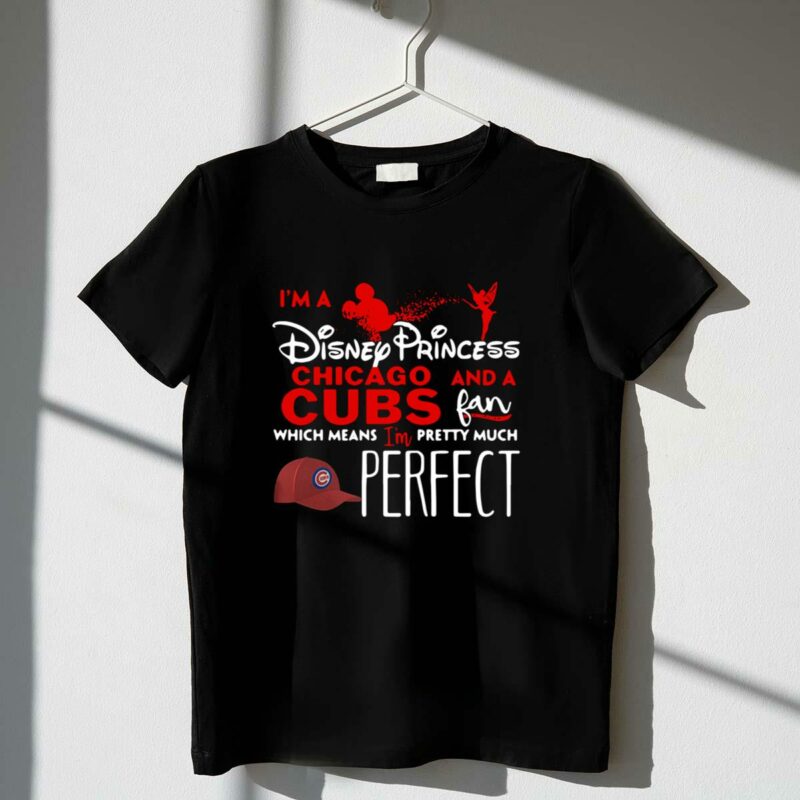 Im a disney princess and a chicago cubs fan which means im pretty shirt t shirt 1 1.jpg