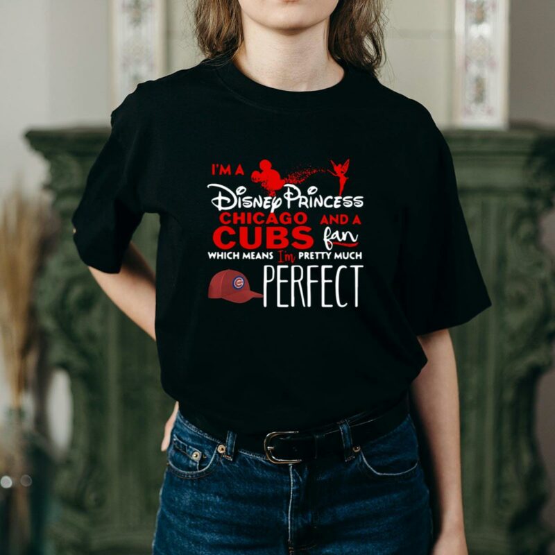 Im a disney princess and a chicago cubs fan which means im pretty shirt t shirt 2 2.jpg