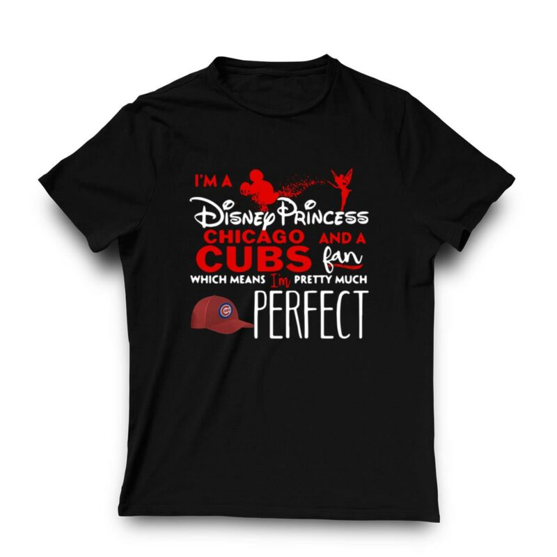 Im a disney princess and a chicago cubs fan which means im pretty shirt t shirt 3 3.jpg
