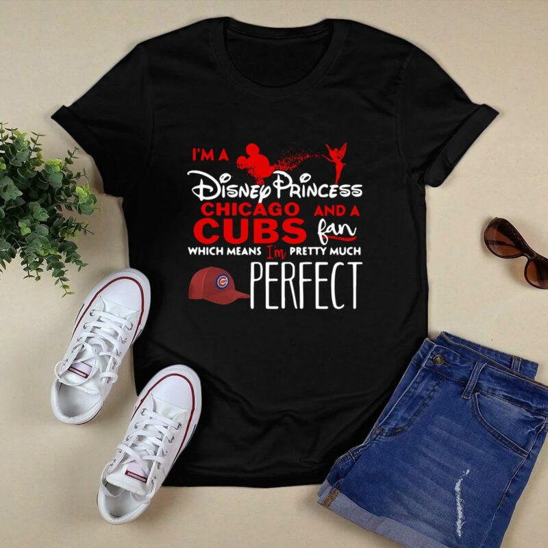 Im a disney princess and a chicago cubs fan which means im pretty shirt t shirt 0.jpg