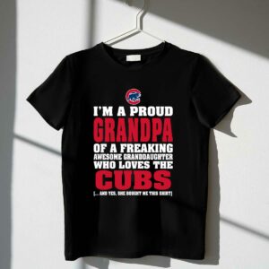 Im a proud grandpa of a freaking awesome granddaughter who loves the cubs t shirt 1 1.jpg