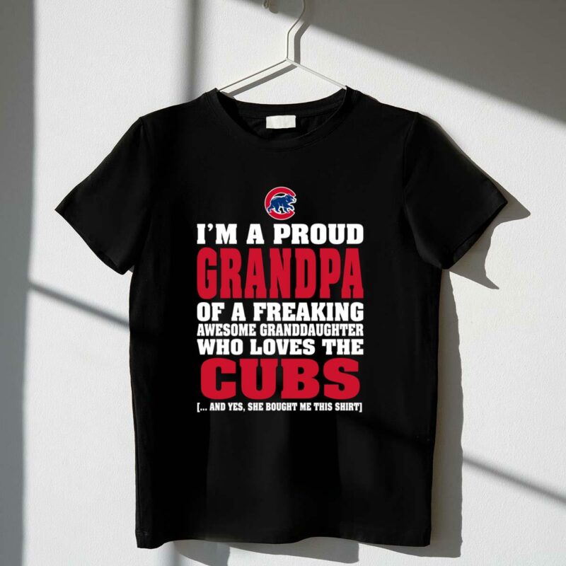 Im a proud grandpa of a freaking awesome granddaughter who loves the cubs t shirt 1 1.jpg
