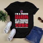 Im a proud grandpa of a freaking awesome granddaughter who loves the cubs t shirt 0.jpg