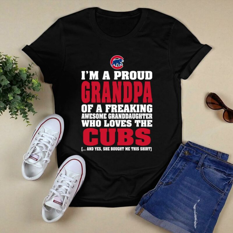Im a proud grandpa of a freaking awesome granddaughter who loves the cubs t shirt 0.jpg
