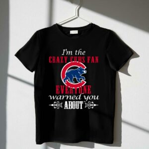 Im the crazy cubs fan everyone warned you about t shirt 1 1.jpg