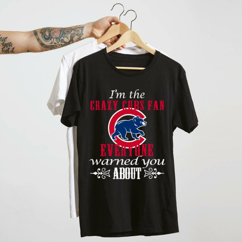 Im the crazy cubs fan everyone warned you about t shirt 4 4.jpg