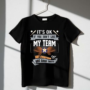 Funny Houston Astros T-Shirt: It'S Ok If You Don'T Like My Team
