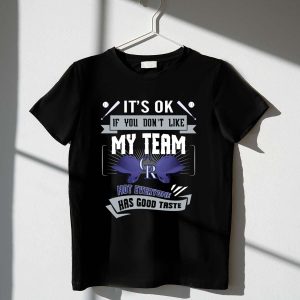 Colorado Rockies Fan Humor T-Shirt - 'It'S Ok If You Don'T Like My Team'