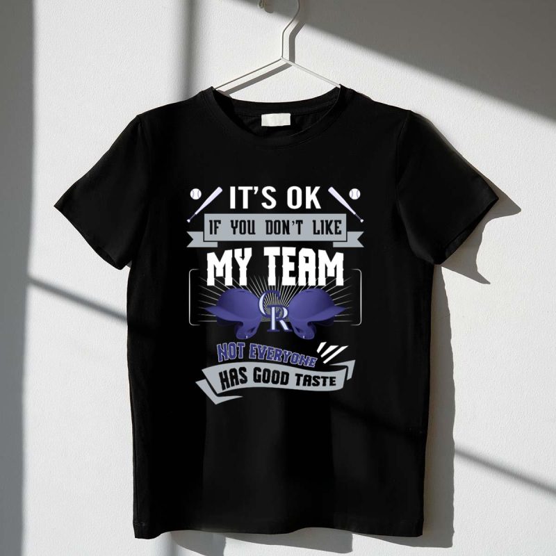 Its OK If You Dont Like My Team Not Everyone Has Good Taste Colorado Rockies 0