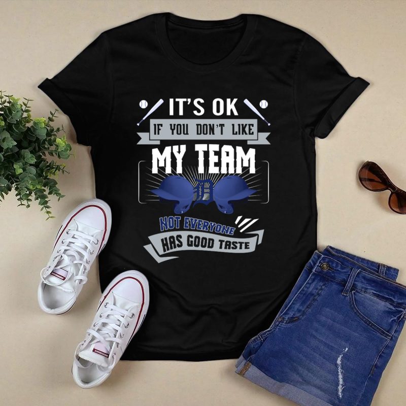 Its OK If You Dont Like My Team Not Everyone Has Good Taste Detroit Tigers Fans T Shirt t shirt 0