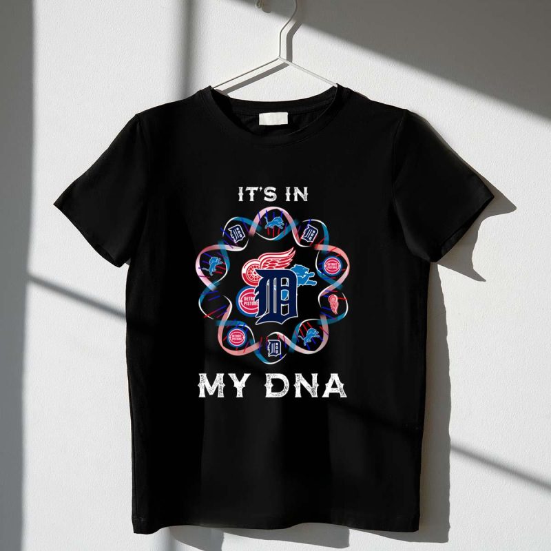 Its in my dna detroit tigers detroit pistons detroit lions detroit red wings t shirt 1 1