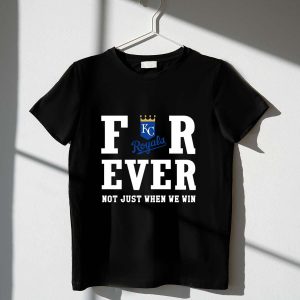 Kansas City Royals Forever T-Shirt - Not Just When We Win