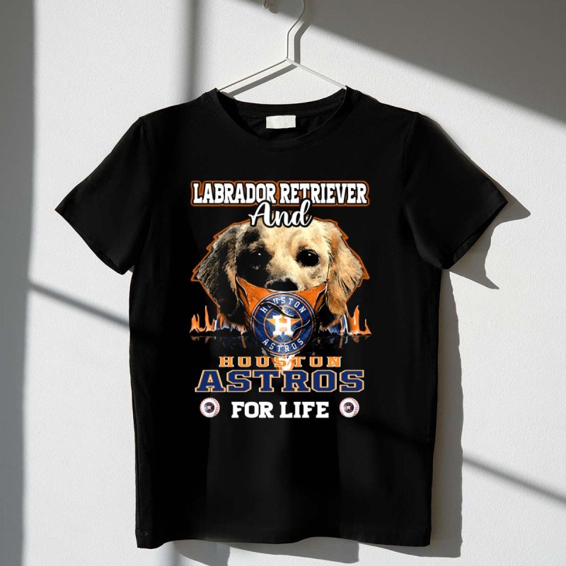 Labrador Retriever and Houston Astros for Life T Shirt t shirt 1 1