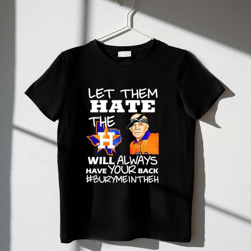 Let Them Hate the Houston Astros Will Always Have Your Back BuryMeInTheH T Shirt t shirt 1 1