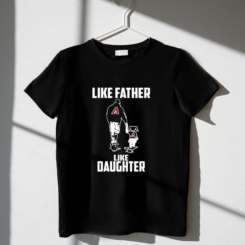Like Father Like Daughter Arizona Diamondbacks Baseball Legacy T Shirt t shirt 1 1