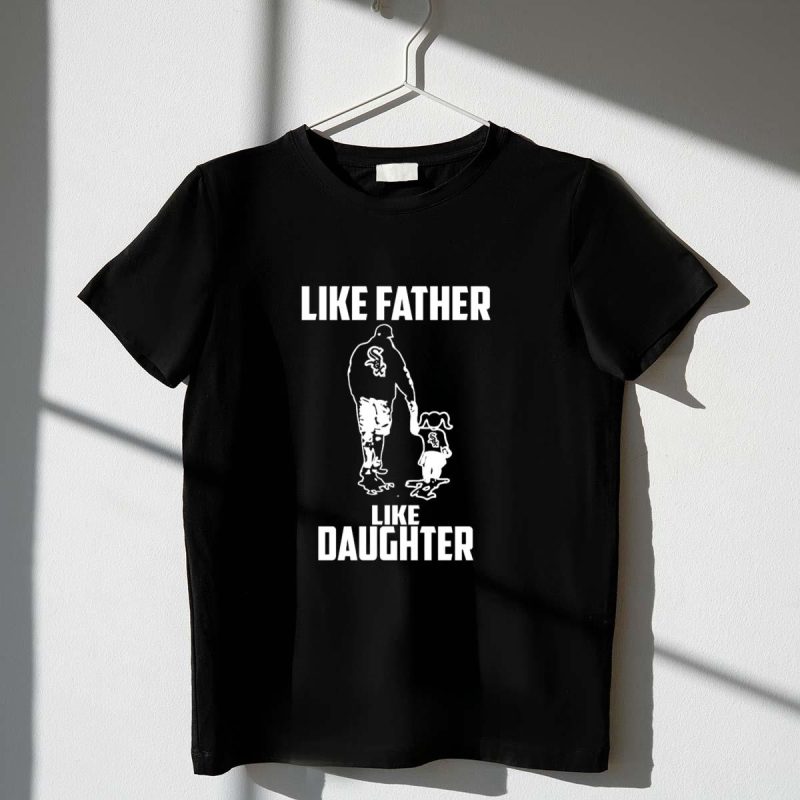 Like Father Like Daughter Chicago White Sox Family Connection T Shirt t shirt 1 1