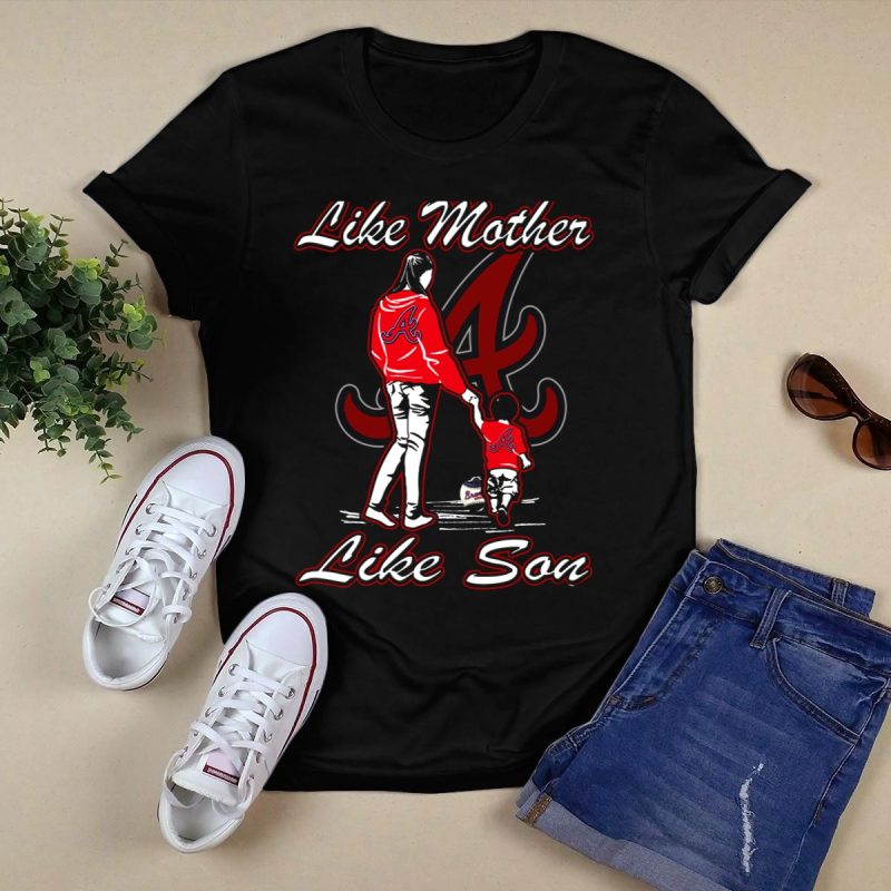 Atlanta Braves Like Mother Like Son T-Shirt – Perfect For Family Fans - Image 5