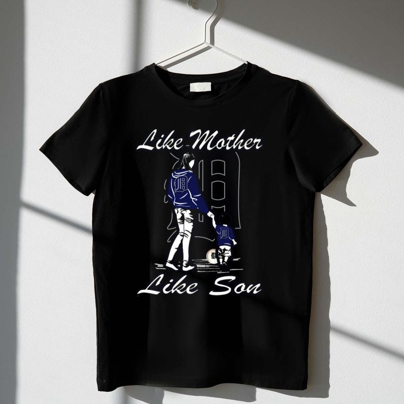 Like Mother Like Son Detroit Tigers T Shirt t shirt 1 1