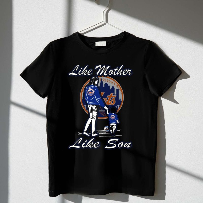 Like Mother Like Son New York Mets T Shirt t shirt 1 1