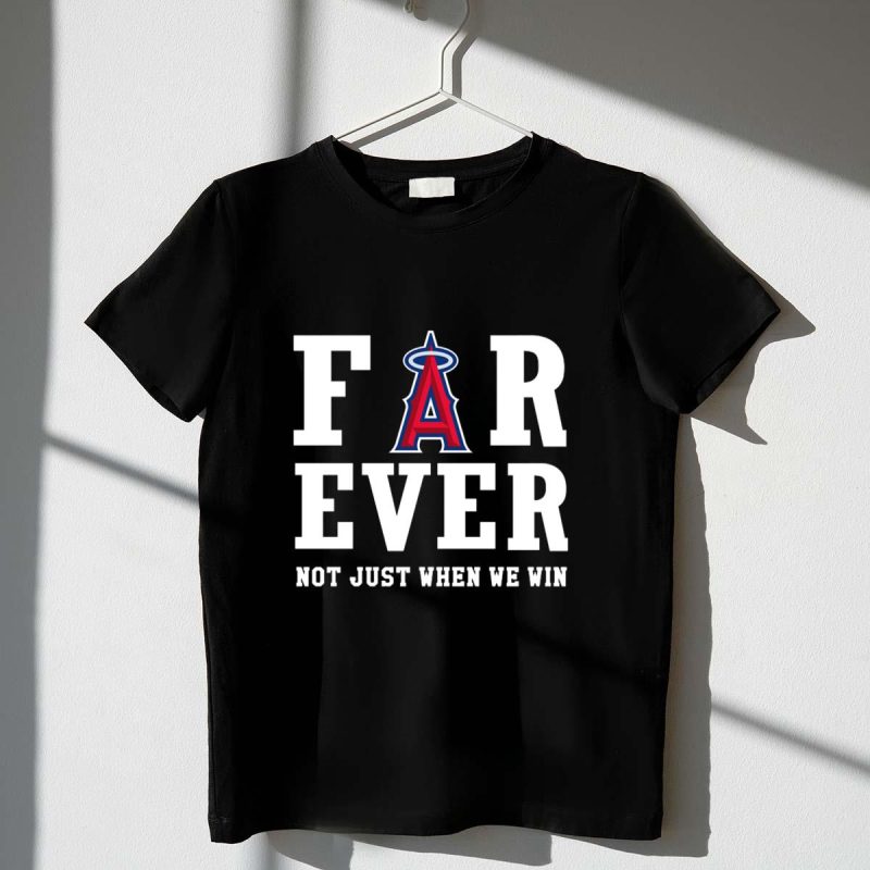 Los Angeles Angels Forever Not Just When We Win T Shirt t shirt 1 1