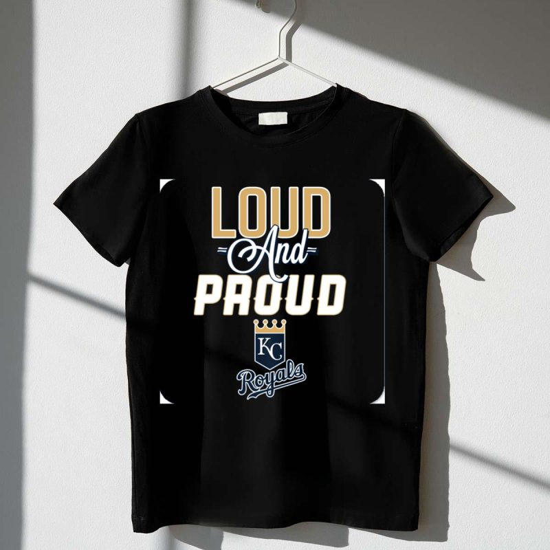 Loud And Proud Kansas City Royals KC Royals T Shirt t shirt 1 1