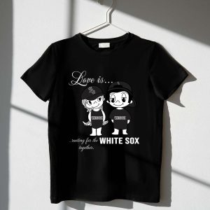 Love Is Rooting Together - White Sox T-Shirt For Fans