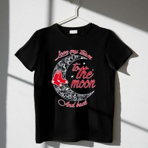 Boston Red Sox Love My Team T-Shirt - To The Moon And Back Design