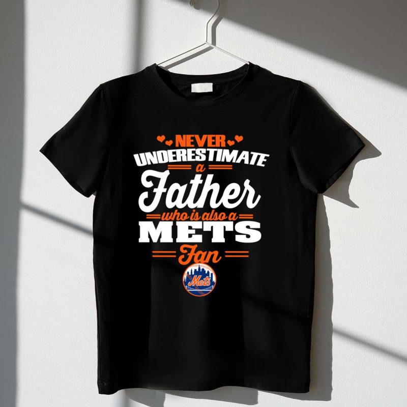 Never Underestimate A Father Who Is Also A Mets Fan t shirt 1 1