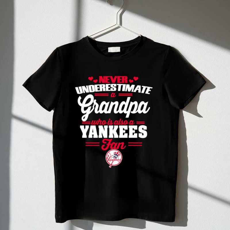 Never Underestimate A Grandpa Who Is Also A Yankees Fan t shirt 1 1